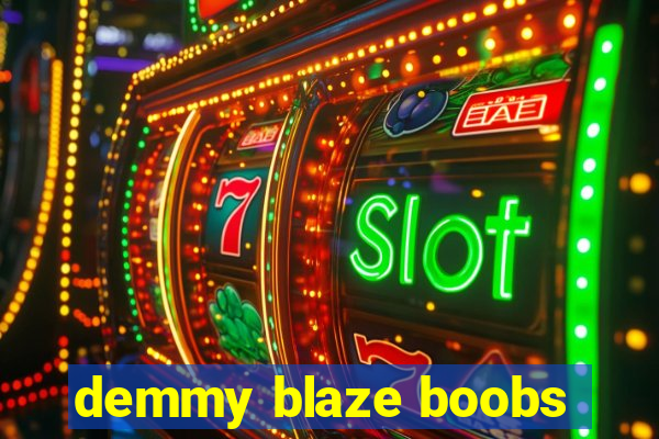 demmy blaze boobs